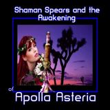 Shaman Spears and Awakening with Apolla Astaria