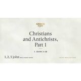 Christians and Antichrists, Part 1 (1 John 2_18) John MacArthur