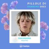 Pillole di Sanremo 2023: Ep. 20 gIANMARIA