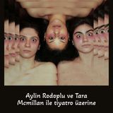 The Womb'un yazarı ve oyuncusu Aylin Rodoplu ve oyuncu Tara McMillan ile tiyatro üzerine