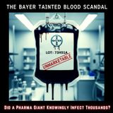The Bayer TAINTED BLOOD Scandal: Did a Pharma Giant Knowingly INFECT Thousands