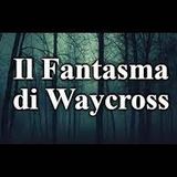 Il Fantasma di Waycross - un racconto di Zelcor