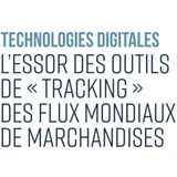Technologies digitales : L’essor des outils de « tracking » des flux mondiaux de marchandises