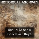 20 - Child Life in Colonial Days by Alice Morse Earle