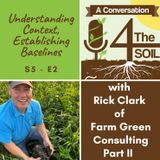 S5 - E2: Understanding Context, Establishing Baselines with Rick Clark of Farm Green, Part II