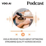 VDO.AI Reviews Talks About Optimizing Streaming Quality Across Devices