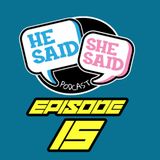 HE SAID / SHE SAID PODCAST | GMAN'S SURGERY & MORE | EPISODE 15