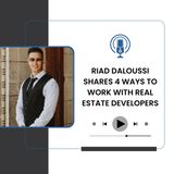 Riad Daloussi Shares 4 Ways to Work with Real Estate Developers