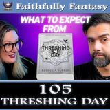 105. Our Threshing Day Predictions