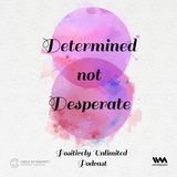 Determined not Desperate