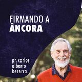 FIRMANDO A ÂNCORA // pr. Carlos Alberto Bezerra