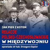 Jak pies z kotem. Relacje polsko-czechosłowackie w międzywojniu | opowiada dr hab. Grzegorz Gąsior