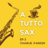 EP.3 Charlie Parker