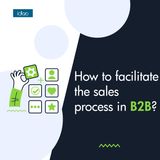 How to facilitate the sales process in B2B?