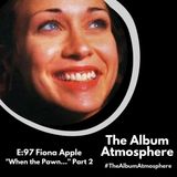 E:97 - Fiona Apple - "When the Pawn..." Part 2