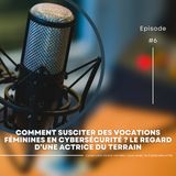 InterviewCyber 6 - Comment susciter des vocations féminines en cybersécurité ? Le regard d’une actrice du terrain