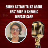 Sunny Gattan Talks About NPs’ Role in Chronic Disease Care