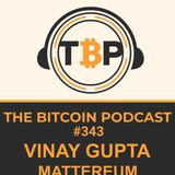 The Bitcoin Podcast #343-Vinay Gupta of Mattereum