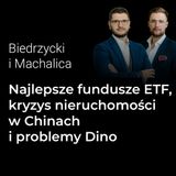 Najlepsze fundusze ETF, kryzys nieruchomości w Chinach i problemy Dino Polska - Biedrzycki i Machalica | Procent Składany