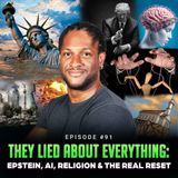 Episode #91 - They Lied About EVERYTHING: Epstein, AI, Religion & The Real Reset
