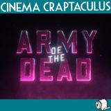 CINEMA CRAPTACULUS 64 "Army of the Dead"