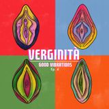 Good Vibrations ep. 4 - Verginità
