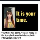 Your time has come. You are ready to fly. #propheticword #dailyprophetic #dailypropheticword