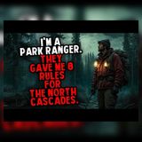 The North Cascades Ranger Who Broke Rule 8 | Creepypasta Stories