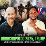 Episode #67 - Anarchapulco 2025, Trump & The Bufo Awakening - Is The World Ready? w/ Charlie Robinson