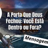 A Porta Que Deus Fechou Você Está Dentro ou Fora?