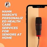 Hahn March’s Personalized Health Care Services for Seniors at Home