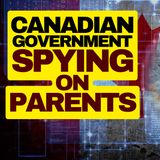 Canadian Gov Spying On Parents