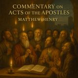 Commentary on the Acts of the Apostles — Insights by Matthew Henry Part 3
