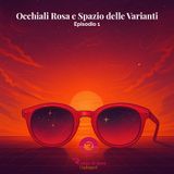 Occhiali Rosa e Spazio delle Varanti: Il tuo spazio di realtà!