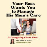 A Caregiving Cheat Sheet: Your Boss Wants You to Manage his Mom's Care