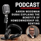 Aaron Woodman Dubai Explains the Benefits of Homeownership vs. Renting