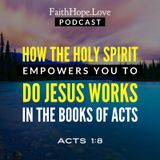 How the Holy Spirit Empowers You To Do Jesus Works in the Book of Acts