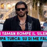 Can Yaman rompe il silenzio: “Fake news su di me, non seguite la stampa turca”