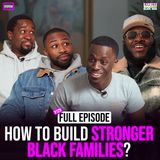 Ep. 129: How to Build Stronger Black Families with Mel, Dimetri and David