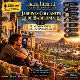 Las siete maravillas del mundo antiguo - Jardines Colgantes de Babilonia - El mundo antes de la maravilla 2/10