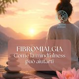 Fibromialgia | Come la mindfulness può aiutarti