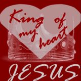 JESUS King of my heart 12-2-18