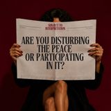 Are You Disturbing the Peace or Participating in It?