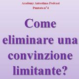 Come eliminare una convinzione limitante? - Academy Autostima Podcast - Puntata n°4