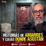 Historias de amarres y casas donde asustan | Ep.115 Efrain Sosa