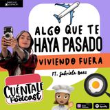 62. Algo que te haya pasado VIVIENDO FUERA (Ft. Gabriela Báez)