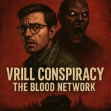 Episode 7 - The Vrill Conspiracy: The Blood Network