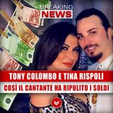 Tony Colombo E Tina Rispoli: Così Il Cantante Ha Ripulito I Soldi! 
