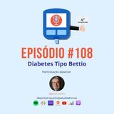Episódio #108 - Diabetes Tipo Bettio