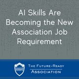 AI Skills Are Becoming the New Association Job Requirement